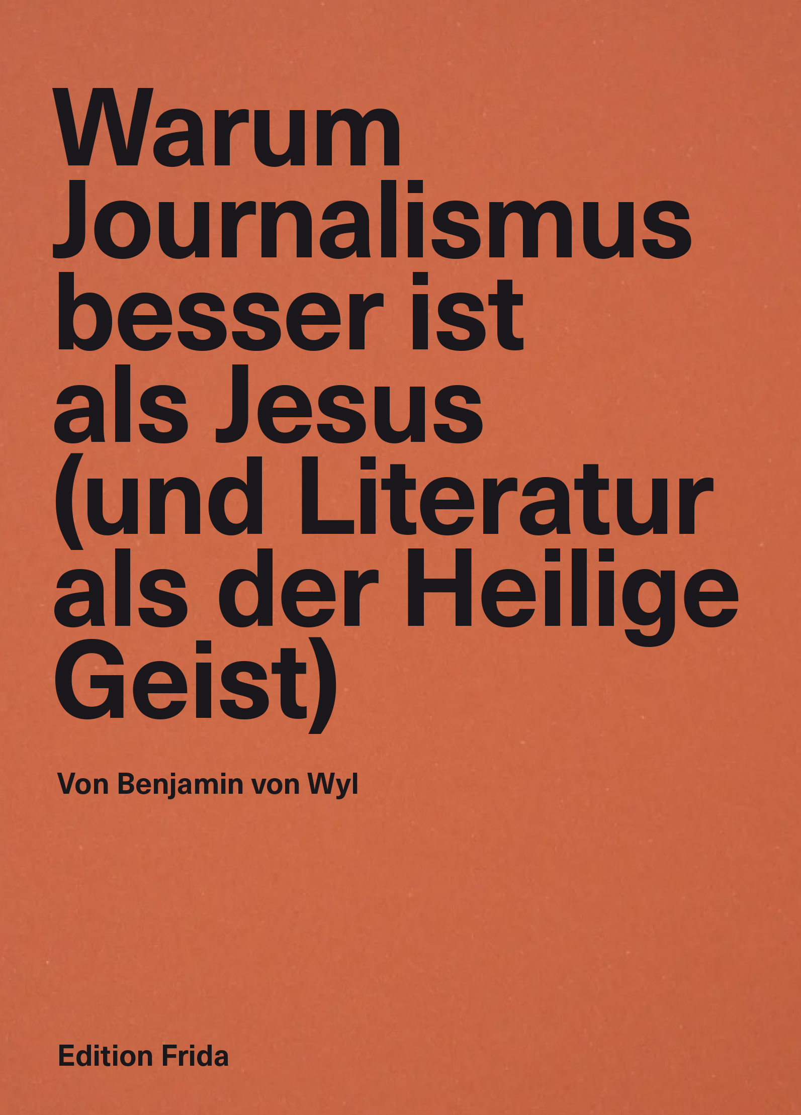 Warum Journalismus besser ist als Jesus (und Literatur besser als der Heilige Geist) Cover